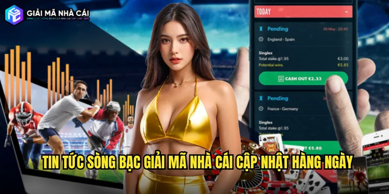 Tin tức sòng bạc Giải mã nhà cái cập nhật hàng ngày