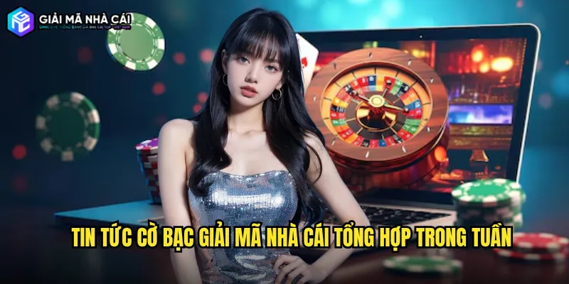 Tin tức cờ bạc Giải mã nhà cái tổng hợp trong tuần