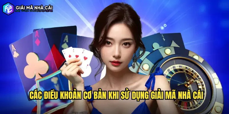 Các điều khoản cơ bản khi sử dụng Giải mã nhà cái