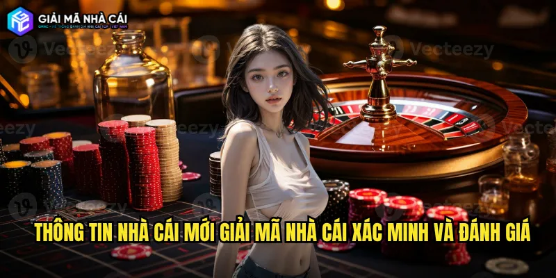 Thông tin nhà cái mới Giải mã Nhà cái xác minh và đánh giá