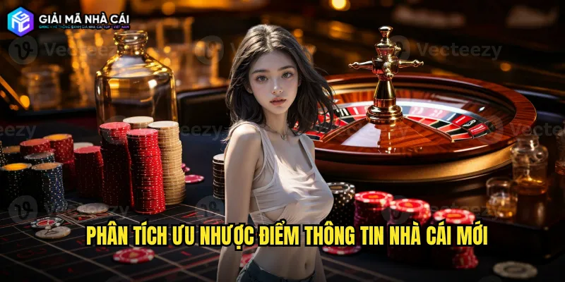 Phân tích ưu nhược điểm Thông tin nhà cái mới