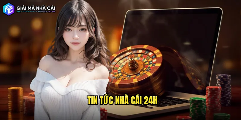 Tin tức nhà cái 24h