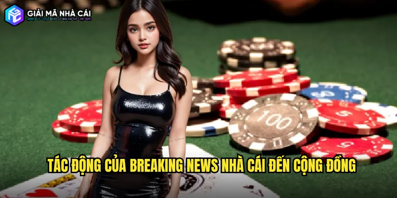 Tác động của Breaking news nhà cái đến cộng đồng