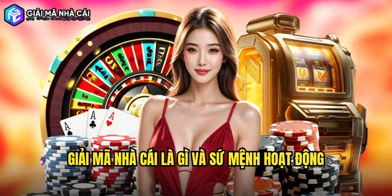 Giải mã nhà cái là gì và sứ mệnh hoạt động