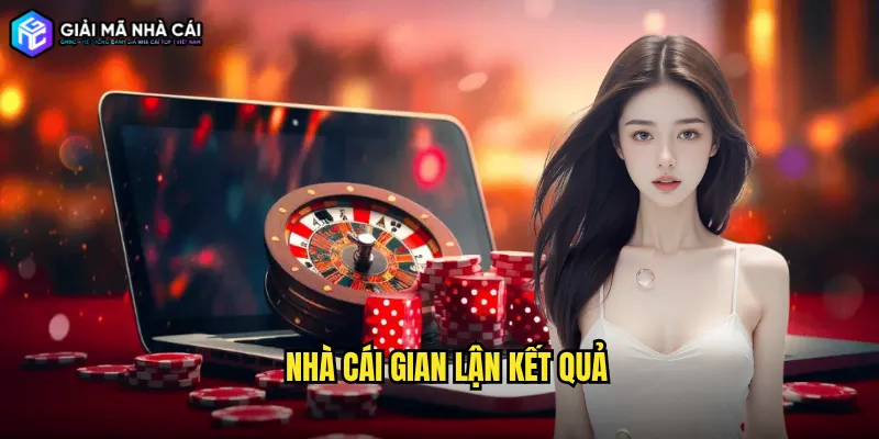 nhà cái gian lận kết quả