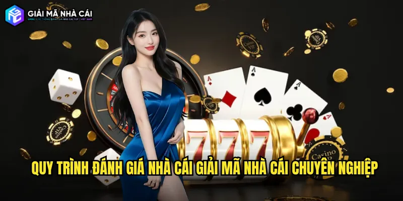 Quy trình Đánh giá nhà cái Giải mã nhà cái chuyên nghiệp