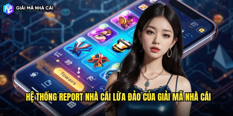 Hệ thống Report nhà cái lừa đảo của Giải mã nhà cái
